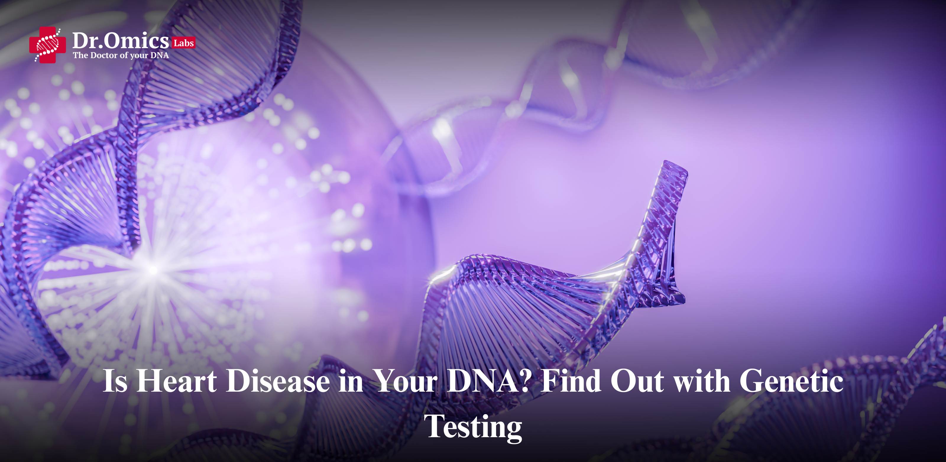 Is Heart Disease in Your DNA? Find Out with Genetic Testing