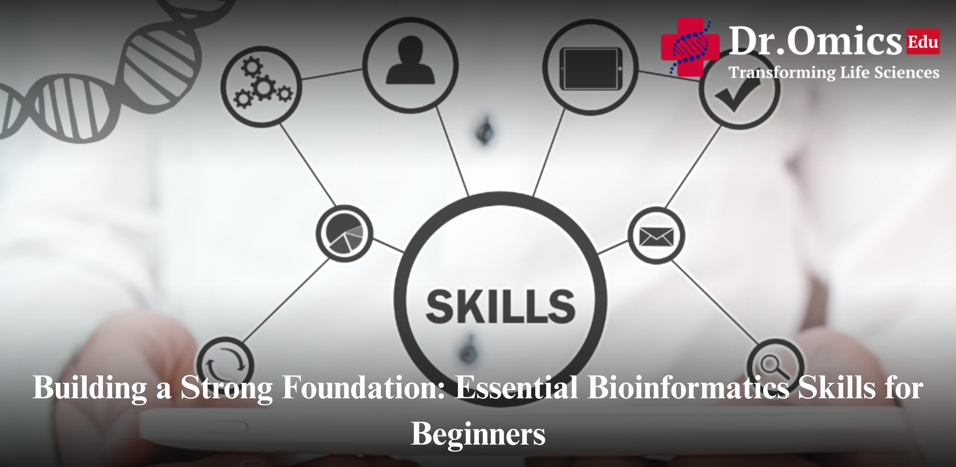 Building a Strong Foundation: Essential Bioinformatics Skills for Beginners