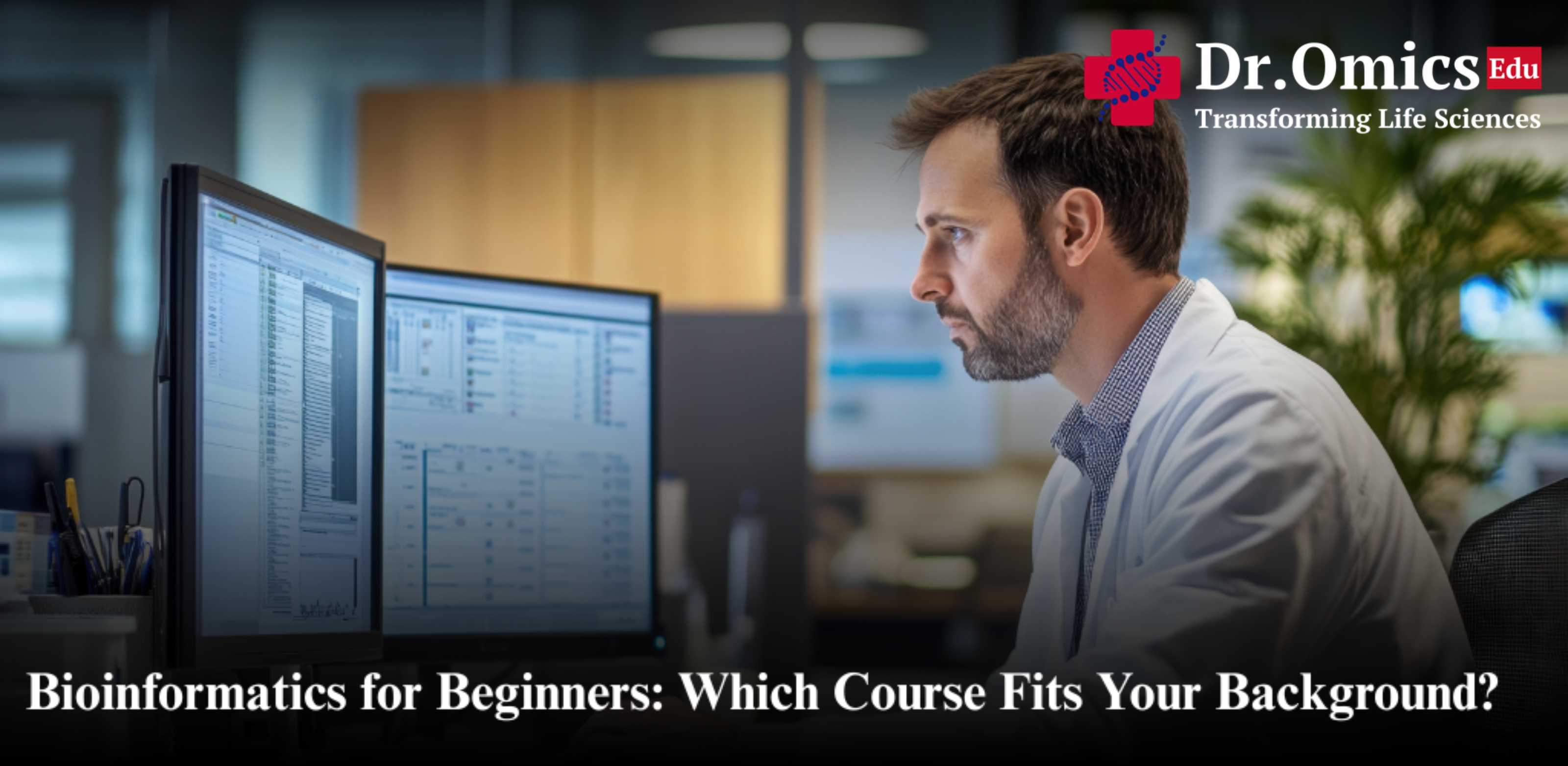 Bioinformatics for Beginners: Which Course Fits Your Background?