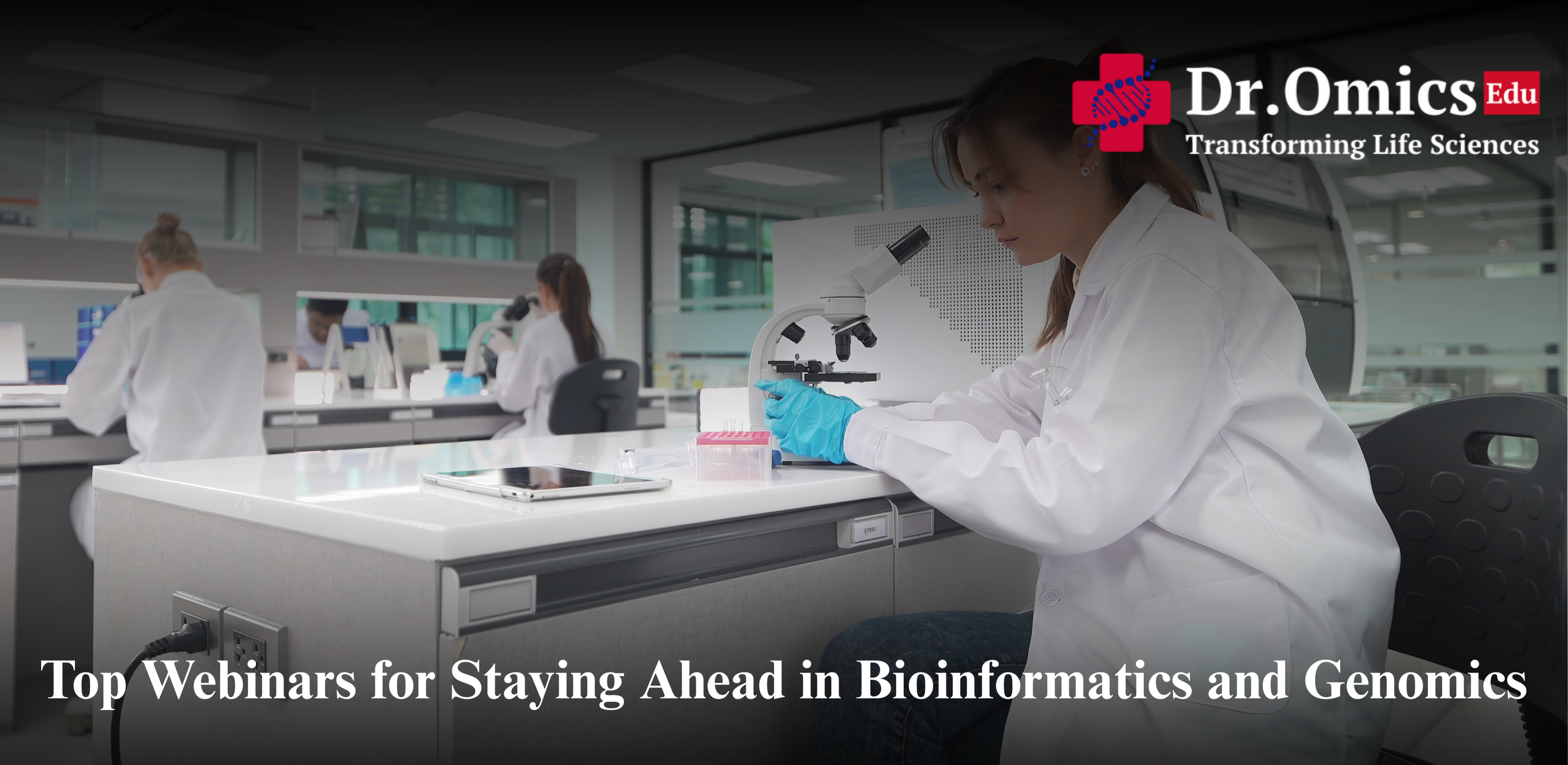 Top Webinars for Staying Ahead in Bioinformatics and Genomics