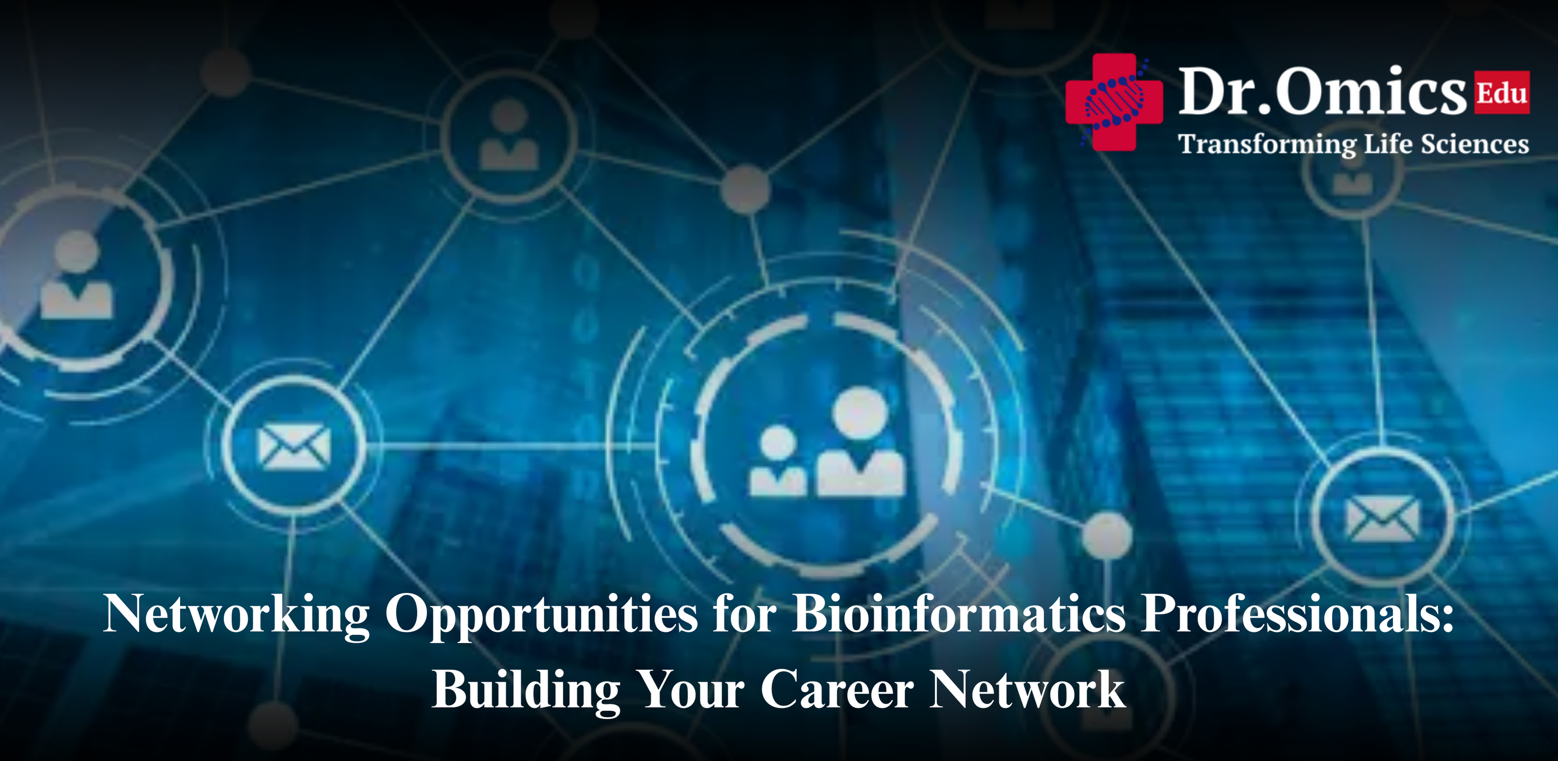 Networking Opportunities for Bioinformatics Professionals: Building Your Career Network